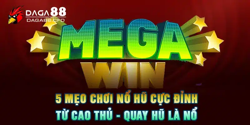 5 Mẹo Chơi Nổ Hũ Cực Đỉnh Từ Cao Thủ - Quay Hũ Là Nổ