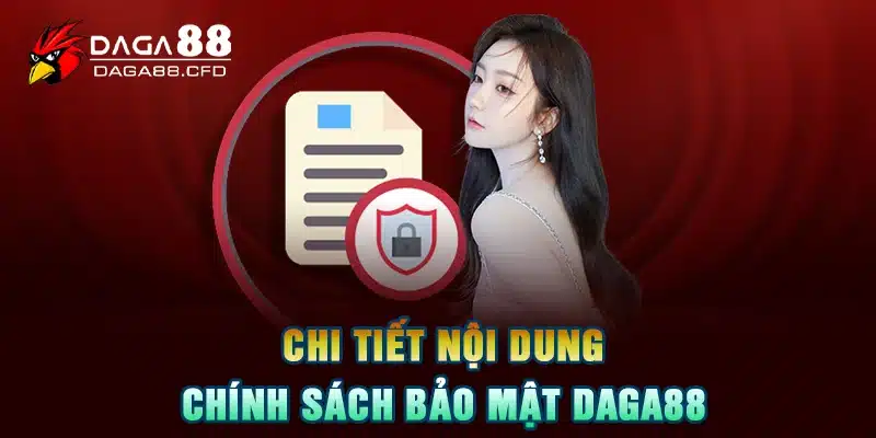 Chi Tiết Nội Dung Chính Sách Bảo Mật DAGA88