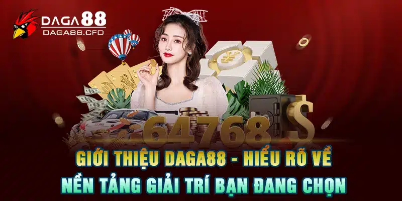 Giới Thiệu DAGA88 - Hiểu Rõ Về Nền Tảng Giải Trí Bạn Đang Chọn