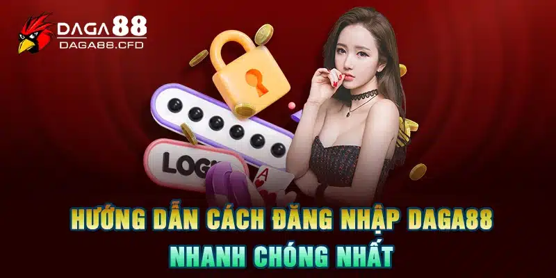 Hướng dẫn cách đăng nhập DAGA88 nhanh chóng nhất