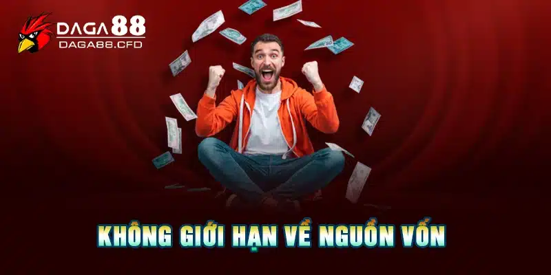 Không giới hạn về nguồn vốn 