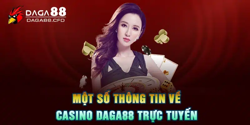 Một số thông tin về Casino DAGA88 trực tuyến