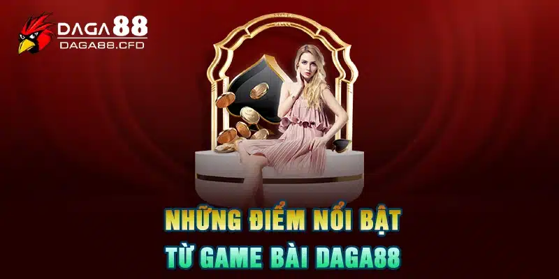 Những điểm nổi bật từ game bài DAGA88