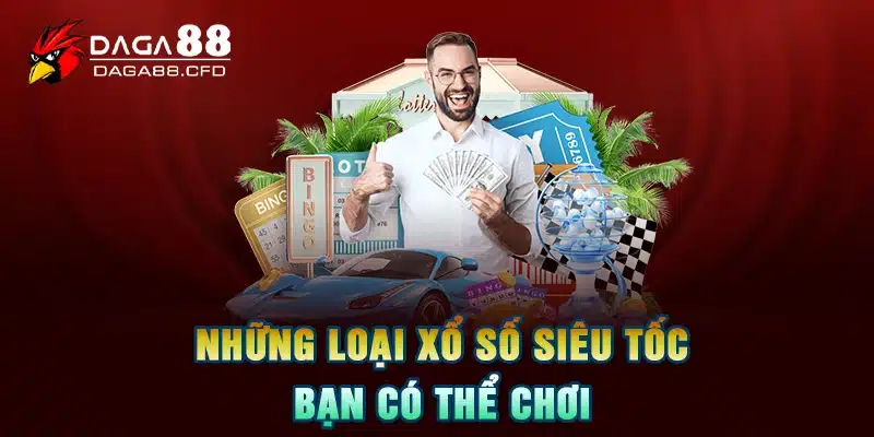 Những loại xổ số siêu tốc bạn có thể chơi