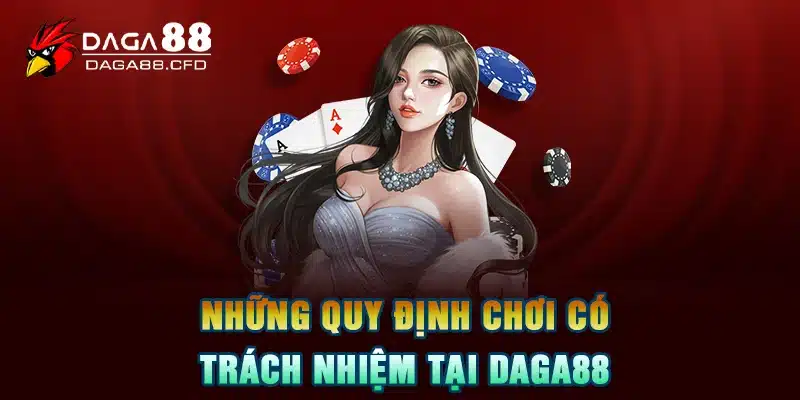 Những quy định Chơi Có Trách Nhiệm tại DAGA88