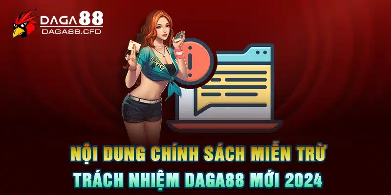 Nội Dung Chính Sách Miễn Trừ Trách Nhiệm DAGA88 Mới 2024