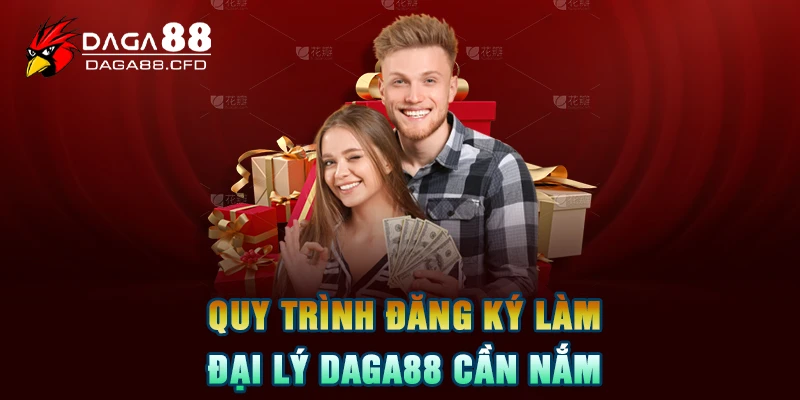 Quy trình đăng ký làm đại lý DAGA88 cần nắm