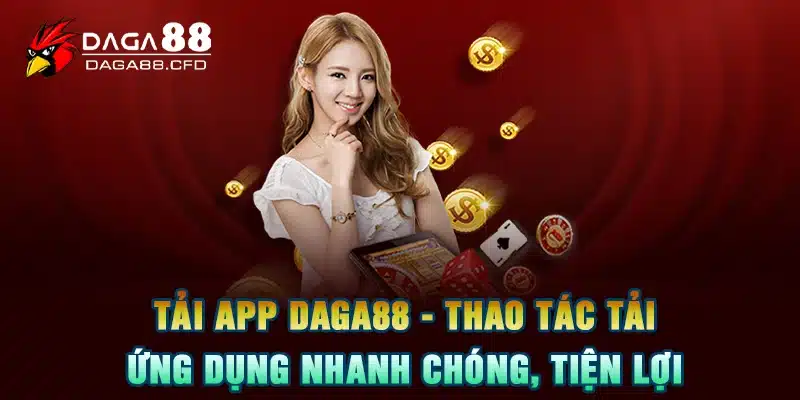 Tải App DAGA88 - Thao Tác Tải Ứng Dụng Nhanh Chóng, Tiện Lợi